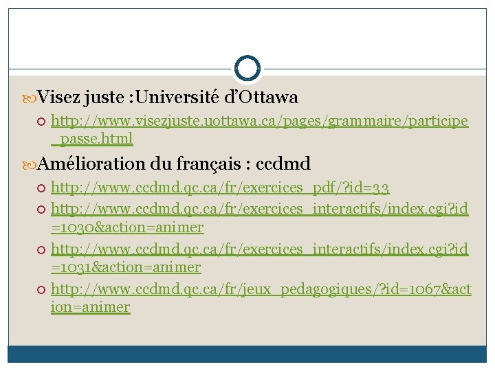  Visez juste : Université d’Ottawa http: //www. visezjuste. uottawa. ca/pages/grammaire/participe _passe. html Amélioration