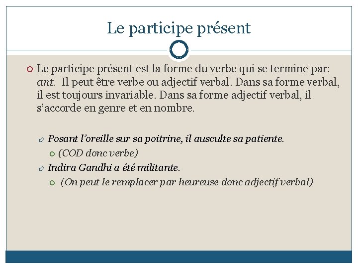 Le participe présent est la forme du verbe qui se termine par: ant. Il