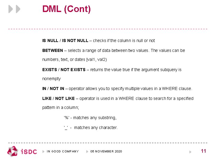 DML (Cont) IS NULL / IS NOT NULL – checks if the column is