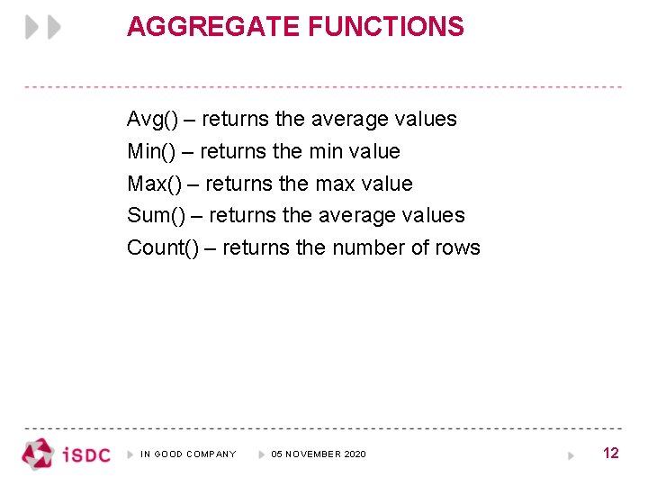 AGGREGATE FUNCTIONS Avg() – returns the average values Min() – returns the min value