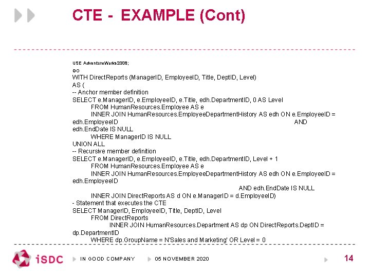 CTE - EXAMPLE (Cont) USE Adventure. Works 2008; GO WITH Direct. Reports (Manager. ID,