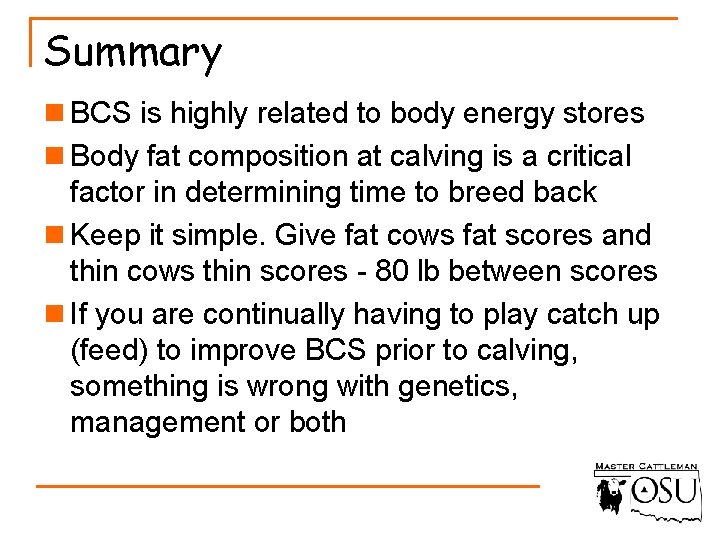 Summary n BCS is highly related to body energy stores n Body fat composition