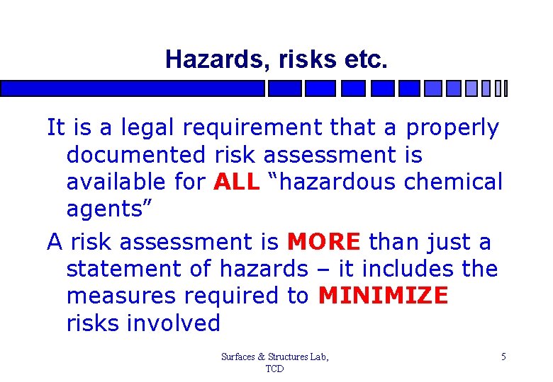 Hazards, risks etc. It is a legal requirement that a properly documented risk assessment