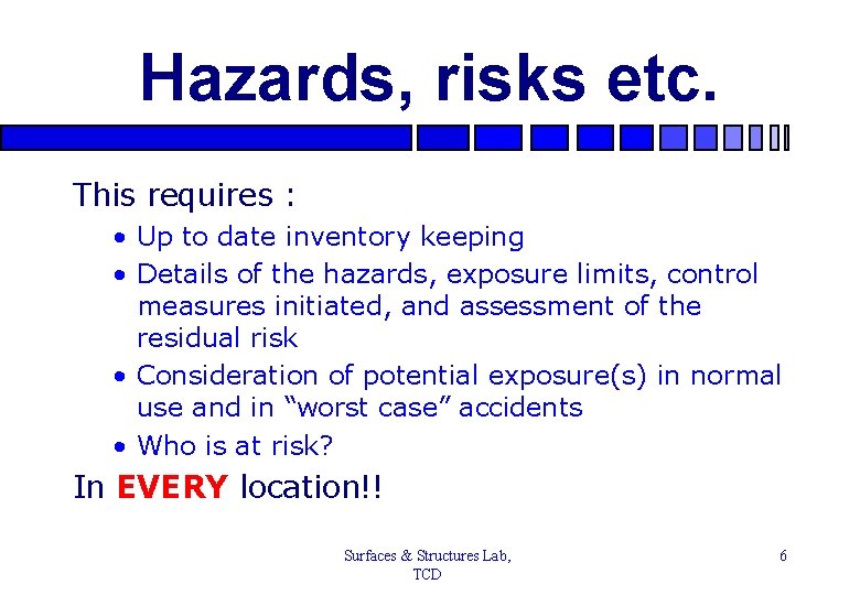 Hazards, risks etc. This requires : • Up to date inventory keeping • Details