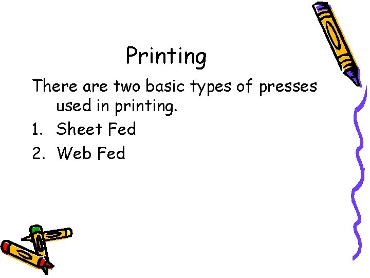 Printing There are two basic types of presses used in printing. 1. Sheet Fed