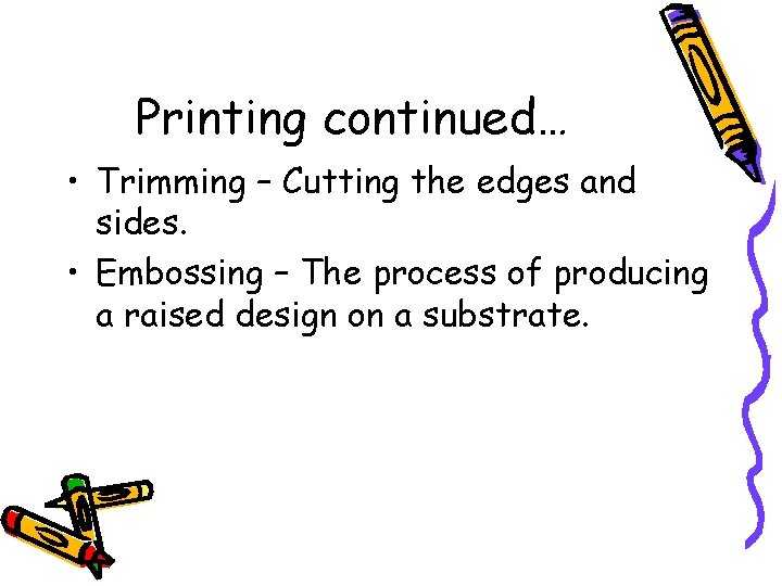Printing continued… • Trimming – Cutting the edges and sides. • Embossing – The