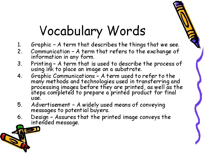 Vocabulary Words 1. 2. 3. 4. 5. 6. Graphic – A term that describes