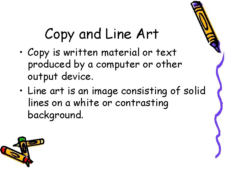 Copy and Line Art • Copy is written material or text produced by a