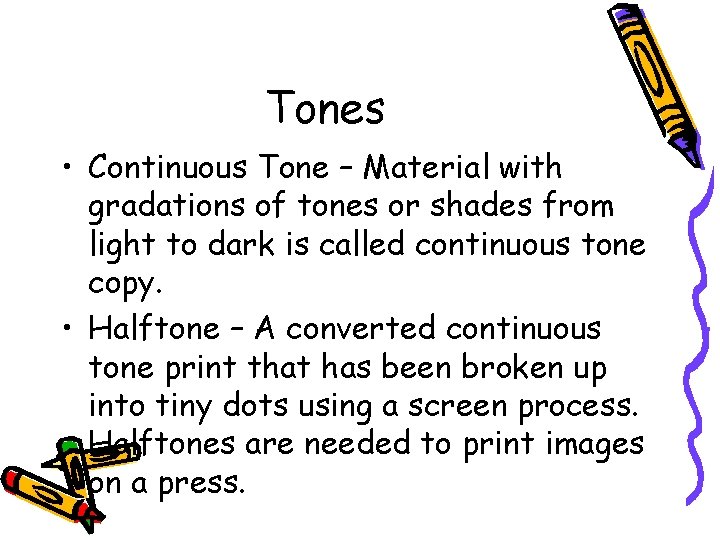 Tones • Continuous Tone – Material with gradations of tones or shades from light