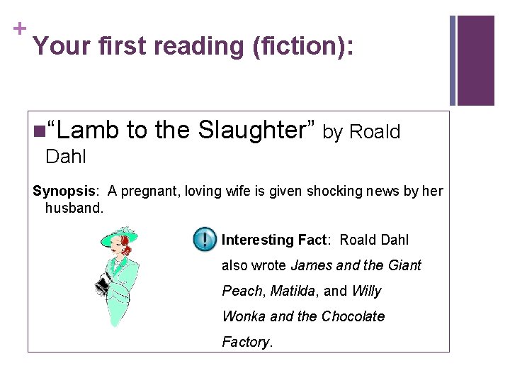 + Your first reading (fiction): n“Lamb Dahl to the Slaughter” by Roald Synopsis: A