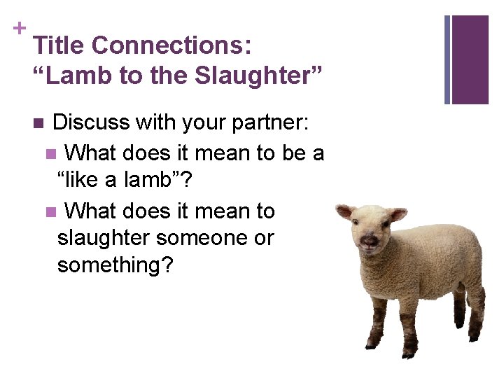 + Title Connections: “Lamb to the Slaughter” Discuss with your partner: n What does