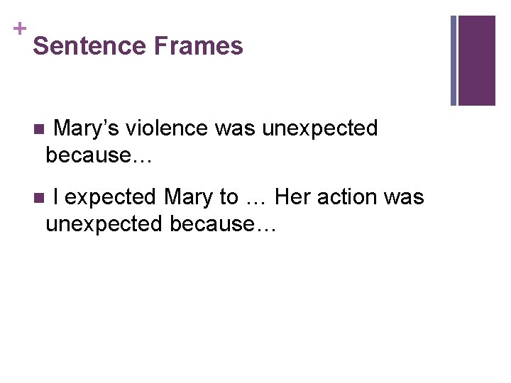 + Sentence Frames Mary’s violence was unexpected because… n I expected Mary to …