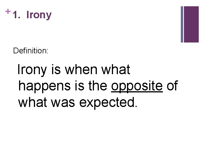 + 1. Irony Definition: Irony is when what happens is the opposite of what