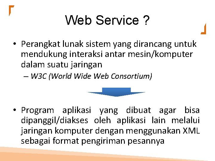 Web Service ? • Perangkat lunak sistem yang dirancang untuk mendukung interaksi antar mesin/komputer