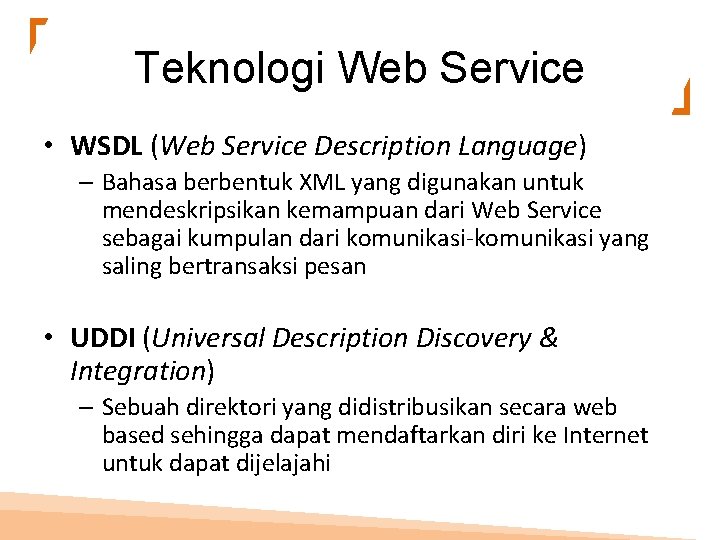 Teknologi Web Service • WSDL (Web Service Description Language) – Bahasa berbentuk XML yang