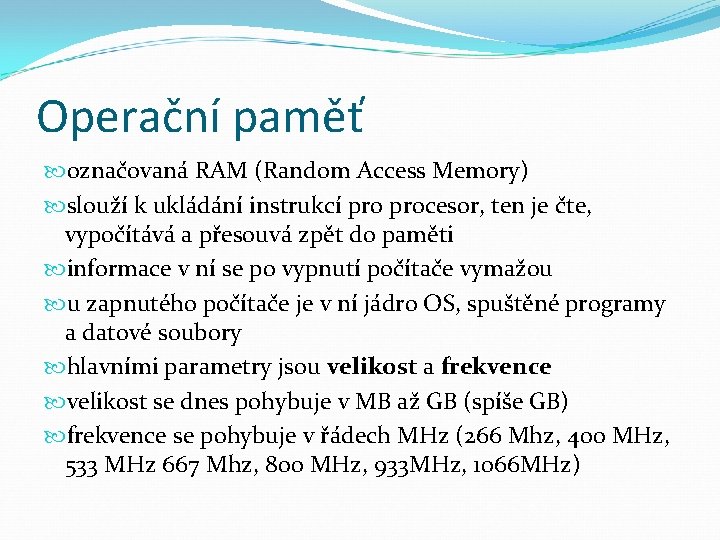 Operační paměť označovaná RAM (Random Access Memory) slouží k ukládání instrukcí procesor, ten je