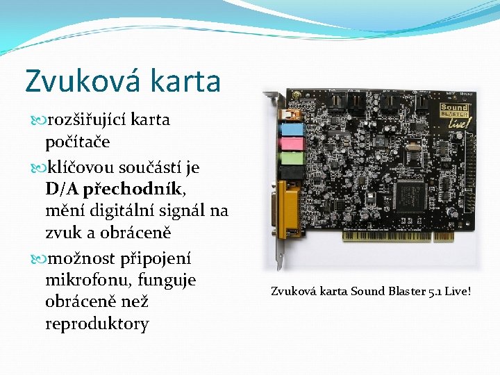 Zvuková karta rozšiřující karta počítače klíčovou součástí je D/A přechodník, mění digitální signál na