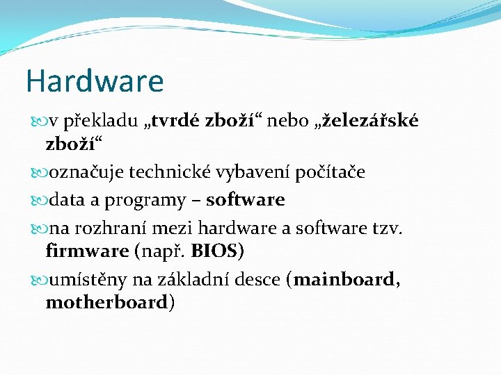 Hardware v překladu „tvrdé zboží“ nebo „železářské zboží“ označuje technické vybavení počítače data a