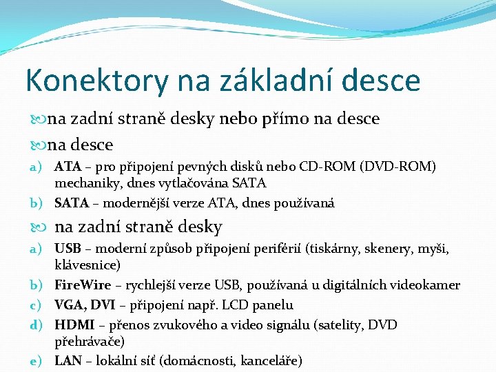 Konektory na základní desce na zadní straně desky nebo přímo na desce a) ATA