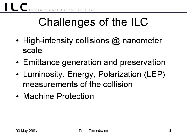 Challenges of the ILC • High-intensity collisions @ nanometer scale • Emittance generation and