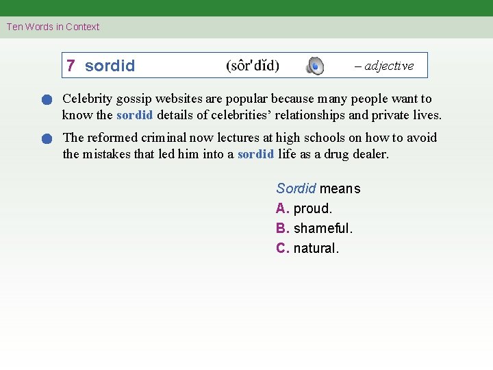 Ten Words in Context 7 sordid – adjective Celebrity gossip websites are popular because