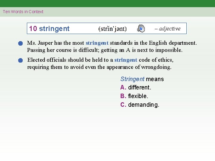 Ten Words in Context 10 stringent – adjective Ms. Jasper has the most stringent