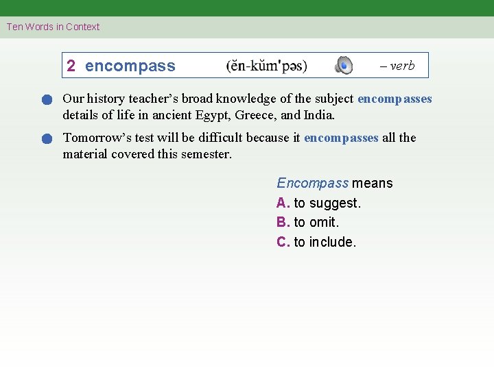 Ten Words in Context 2 encompass – verb Our history teacher’s broad knowledge of