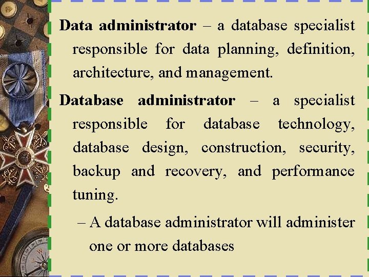 Data administrator – a database specialist responsible for data planning, definition, architecture, and management.