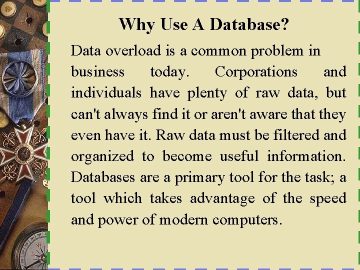 Why Use A Database? Data overload is a common problem in business today. Corporations