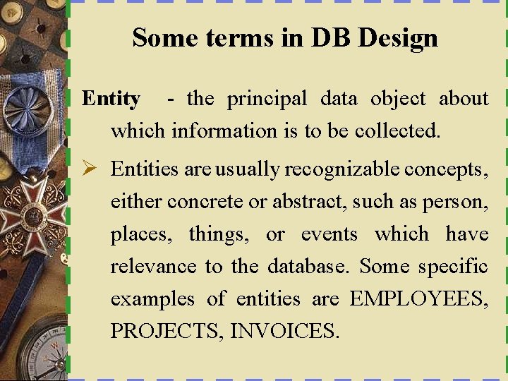 Some terms in DB Design Entity - the principal data object about which information