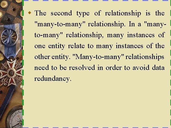 w The second type of relationship is the "many-to-many" relationship. In a "manyto-many" relationship,