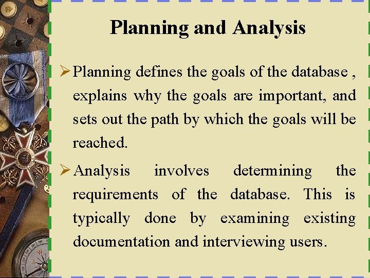 Planning and Analysis Ø Planning defines the goals of the database , explains why