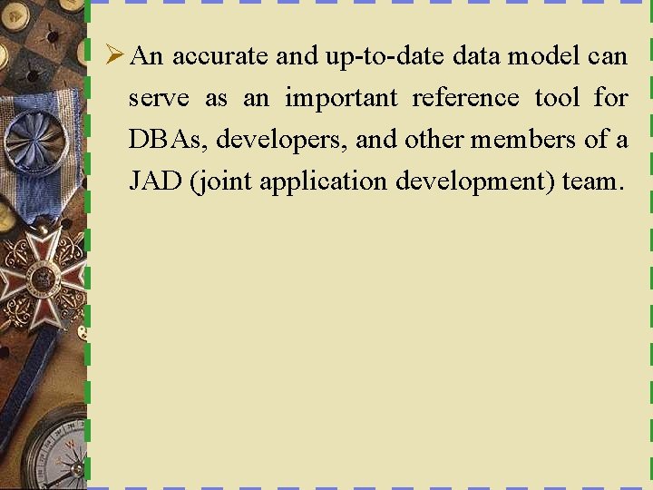 Ø An accurate and up-to-date data model can serve as an important reference tool