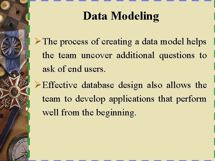 Data Modeling Ø The process of creating a data model helps the team uncover