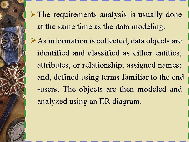 Ø The requirements analysis is usually done at the same time as the data