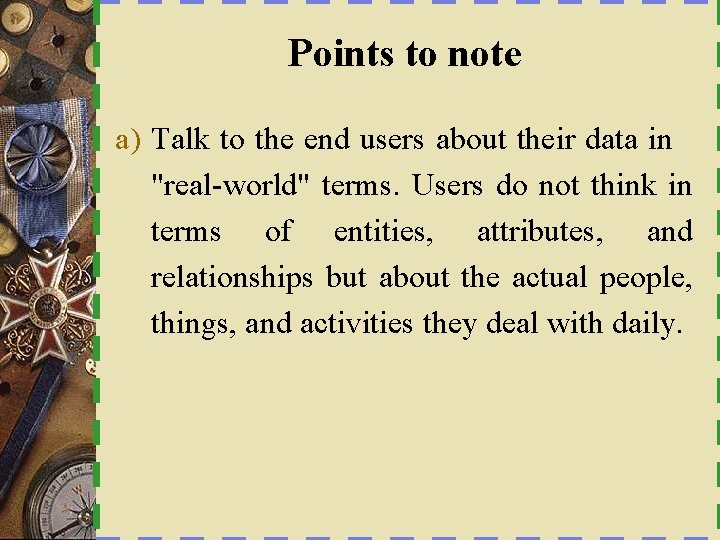 Points to note a) Talk to the end users about their data in "real-world"