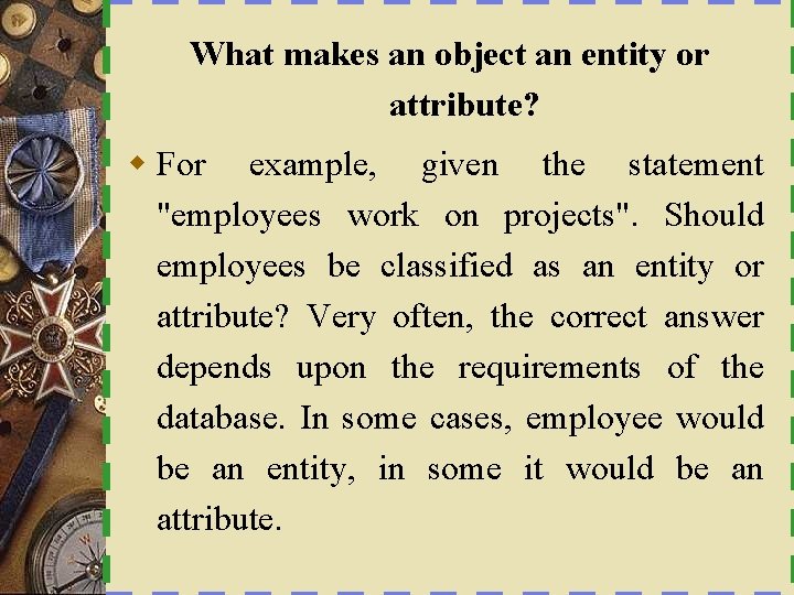 What makes an object an entity or attribute? w For example, given the statement