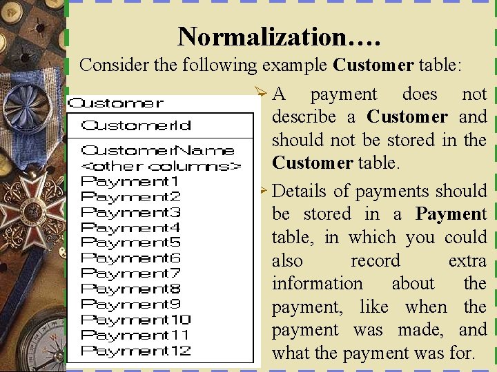 Normalization…. Consider the following example Customer table: Ø A payment does not describe a