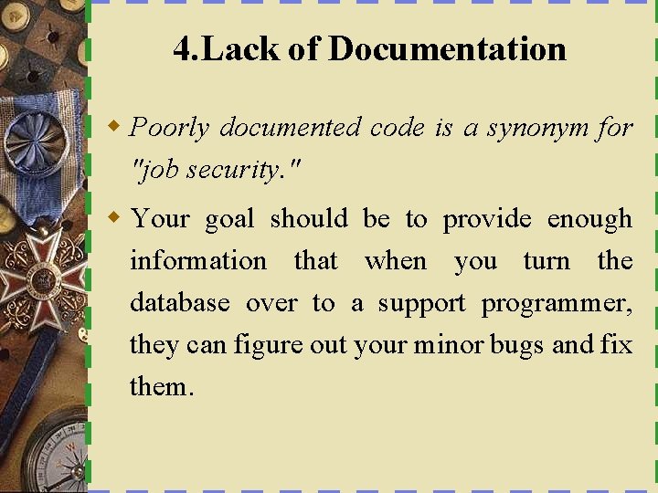 4. Lack of Documentation w Poorly documented code is a synonym for "job security.