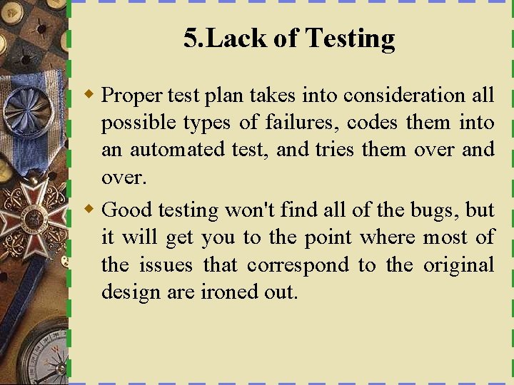 5. Lack of Testing w Proper test plan takes into consideration all possible types