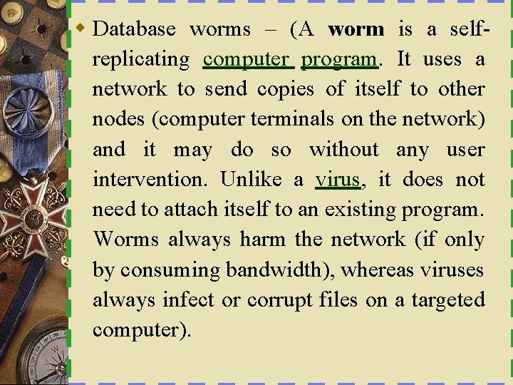 w Database worms – (A worm is a selfreplicating computer program. It uses a