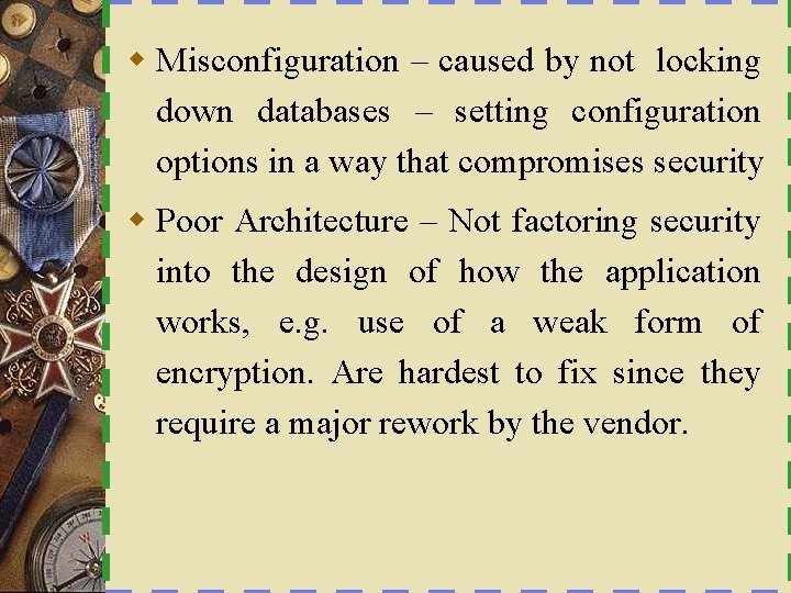 w Misconfiguration – caused by not locking down databases – setting configuration options in