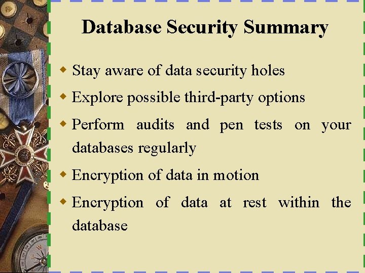 Database Security Summary w Stay aware of data security holes w Explore possible third-party
