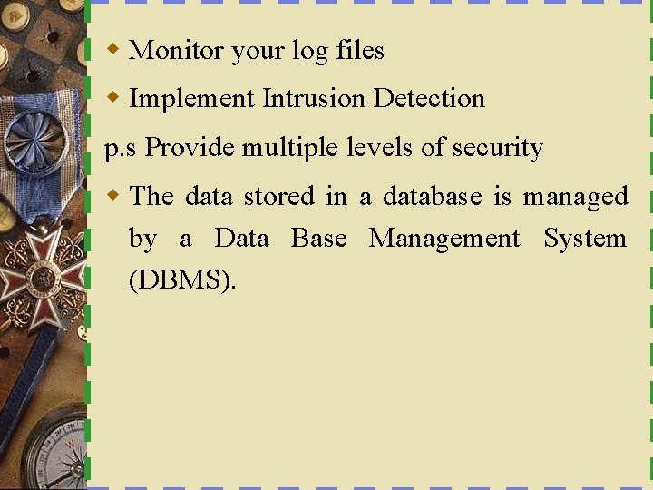 w Monitor your log files w Implement Intrusion Detection p. s Provide multiple levels