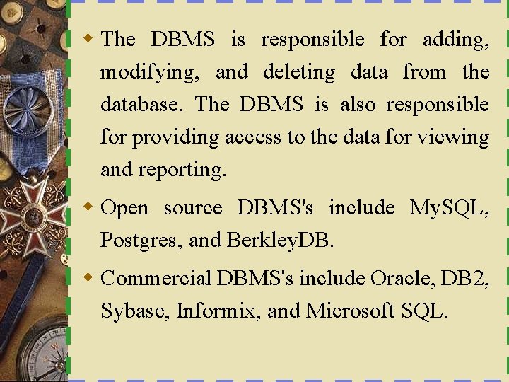 w The DBMS is responsible for adding, modifying, and deleting data from the database.
