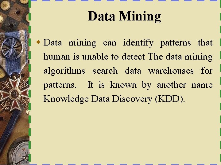 Data Mining w Data mining can identify patterns that human is unable to detect