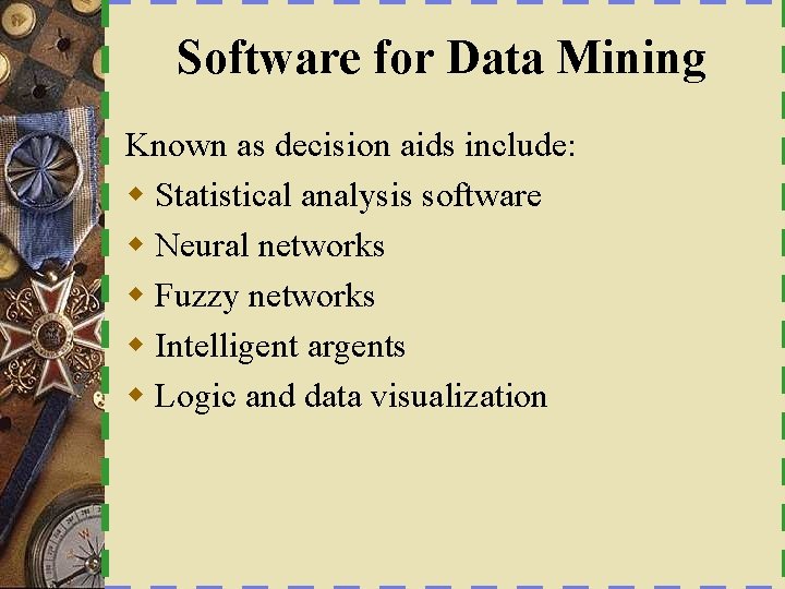 Software for Data Mining Known as decision aids include: w Statistical analysis software w