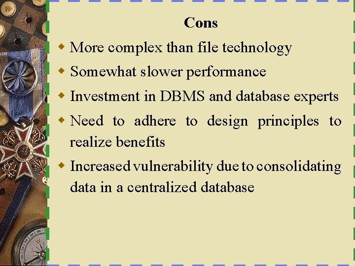Cons w More complex than file technology w Somewhat slower performance w Investment in
