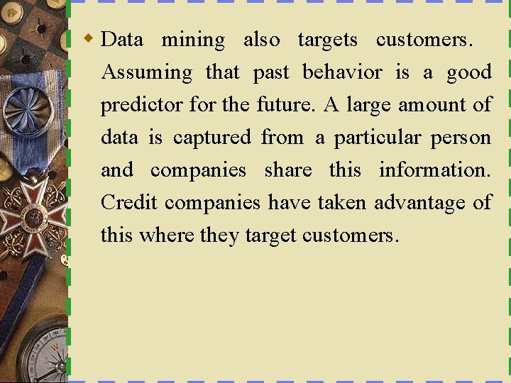 w Data mining also targets customers. Assuming that past behavior is a good predictor