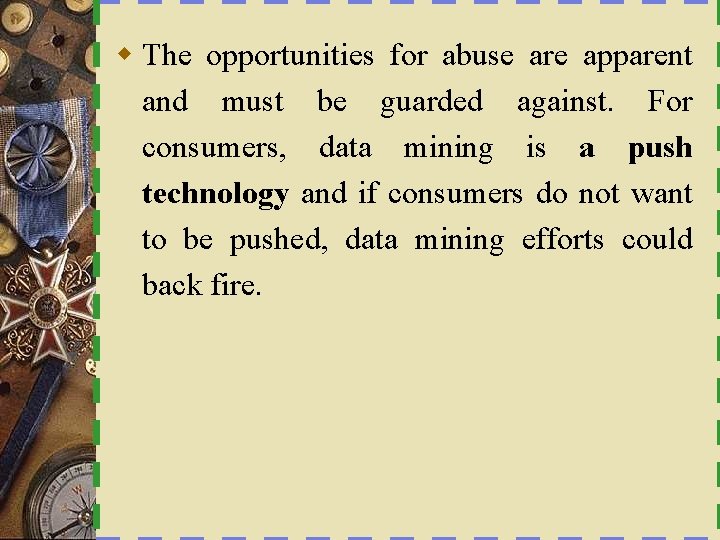 w The opportunities for abuse are apparent and must be guarded against. For consumers,